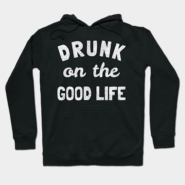 Drunk On The Good Life Vintage Hoodie by Flippin' Sweet Gear